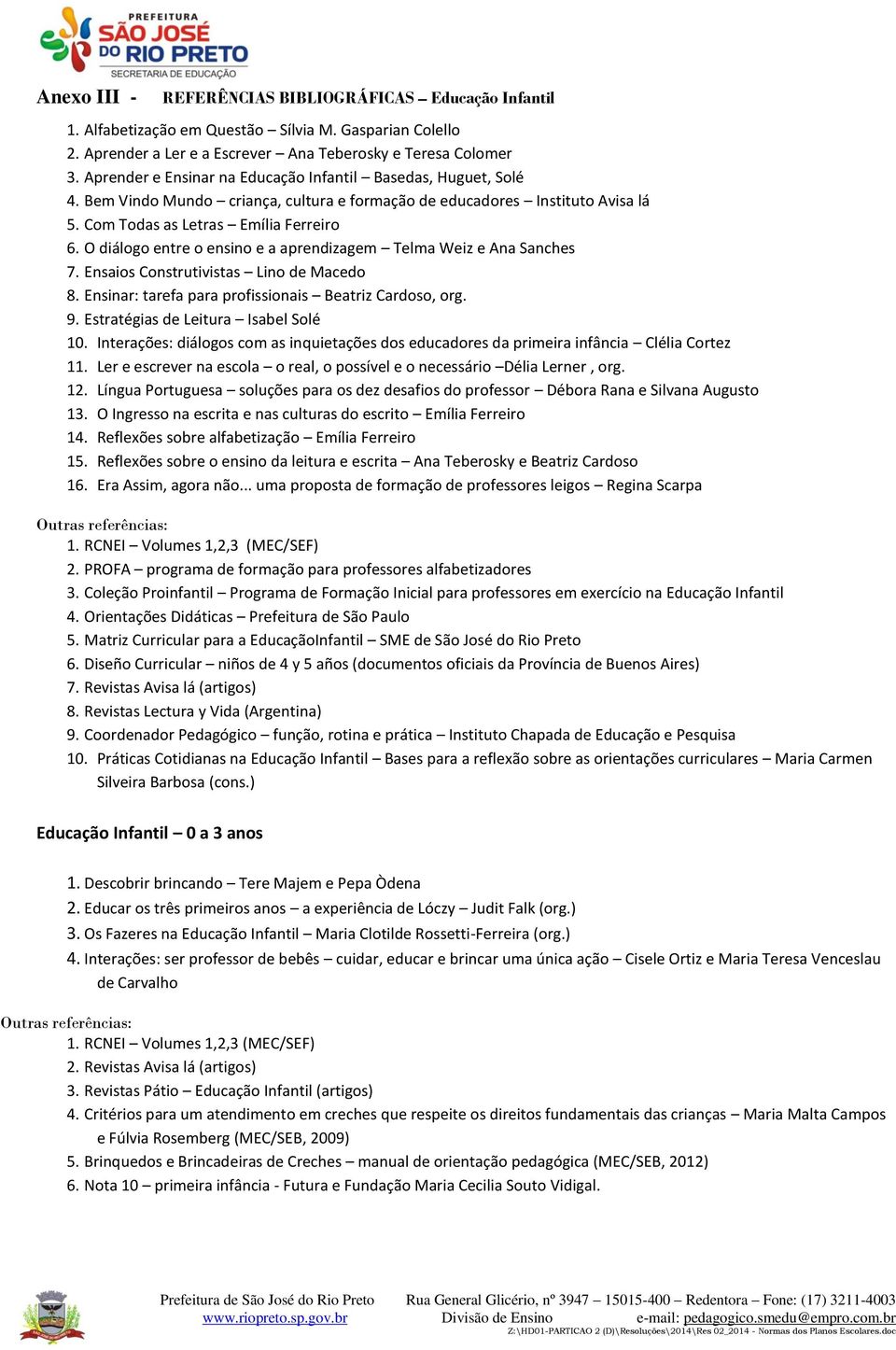 O diálogo entre o ensino e a aprendizagem Telma Weiz e Ana Sanches 7. Ensaios Construtivistas Lino de Macedo 8. Ensinar: tarefa para profissionais Beatriz Cardoso, org. 9.