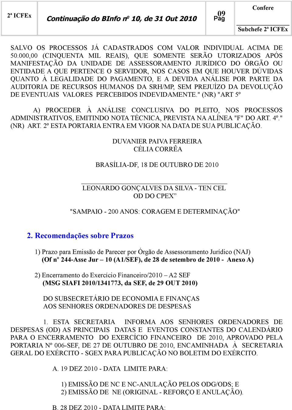 QUANTO À LEGALIDADE DO PAGAMENTO, E A DEVIDA ANÁLISE POR PARTE DA AUDITORIA DE RECURSOS HUMANOS DA SRH/MP, SEM PREJUÍZO DA DEVOLUÇÃO DE EVENTUAIS VALORES PERCEBIDOS INDEVIDAMENTE.