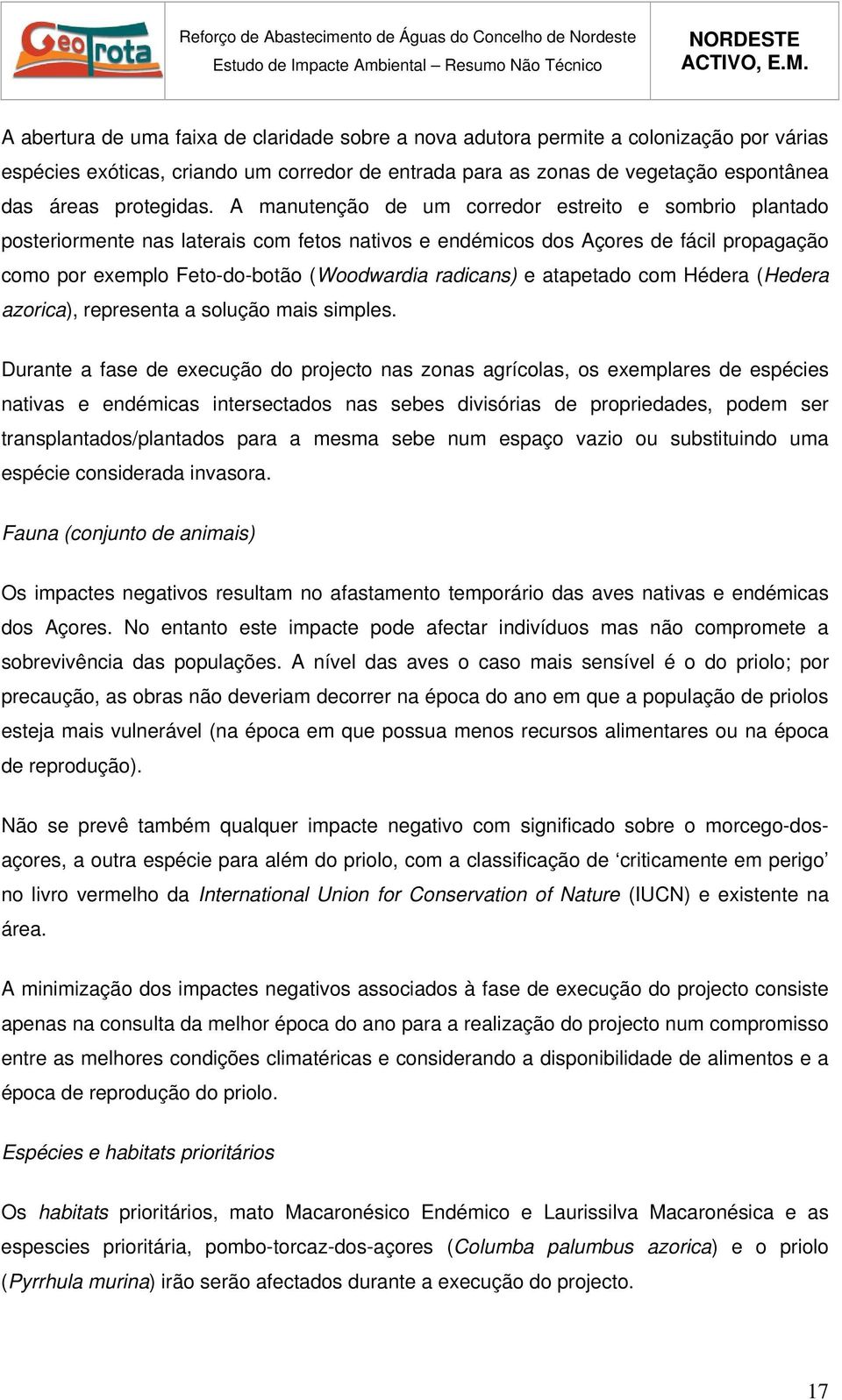 atapetado com Hédera (Hedera azorica), representa a solução mais simples.