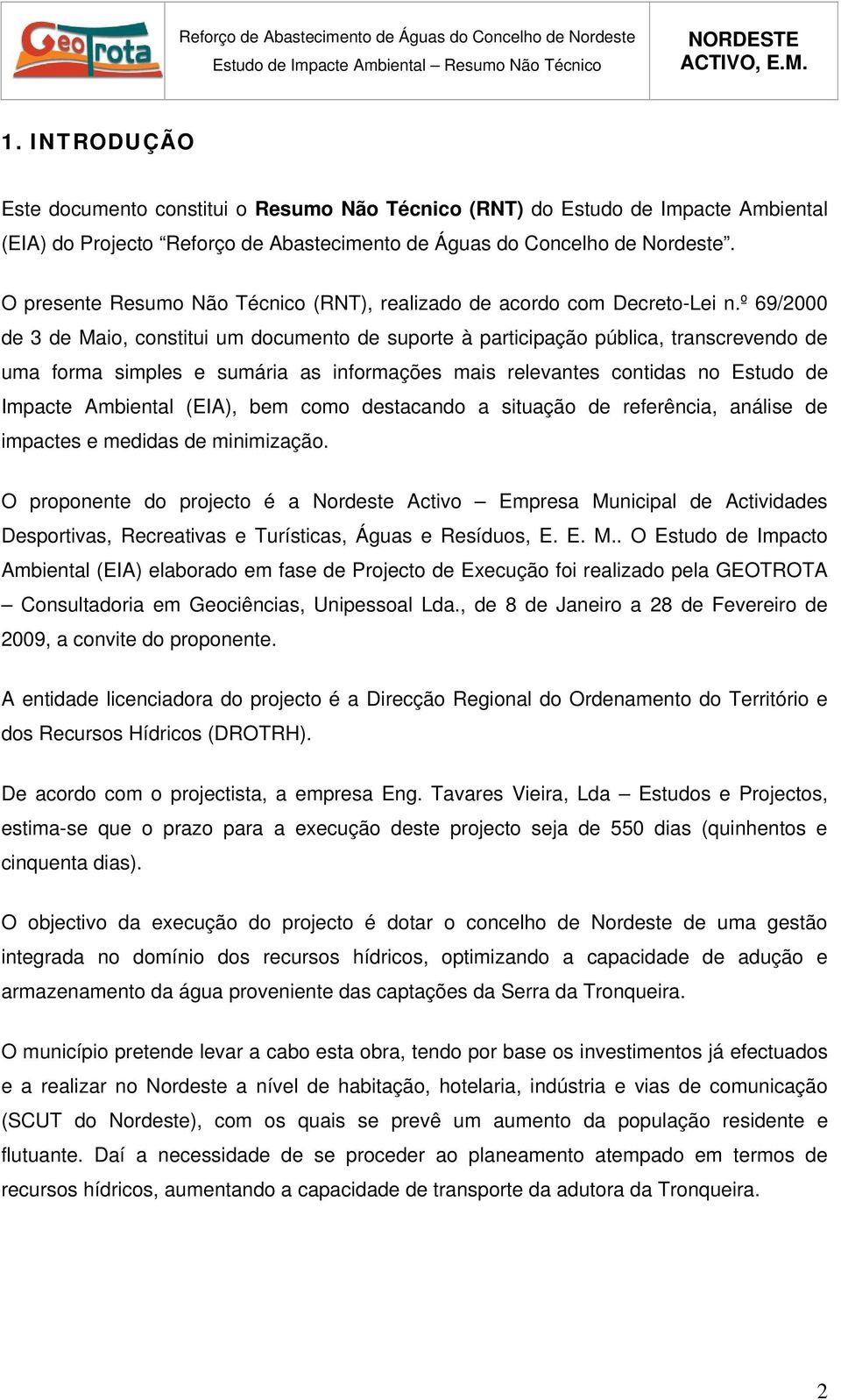 º 69/2000 de 3 de Maio, constitui um documento de suporte à participação pública, transcrevendo de uma forma simples e sumária as informações mais relevantes contidas no Estudo de Impacte Ambiental