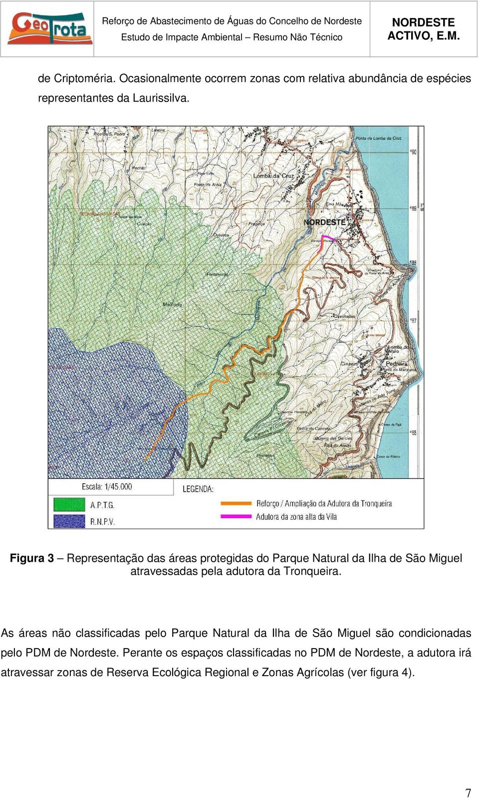 As áreas não classificadas pelo Parque Natural da Ilha de São Miguel são condicionadas pelo PDM de Nordeste.