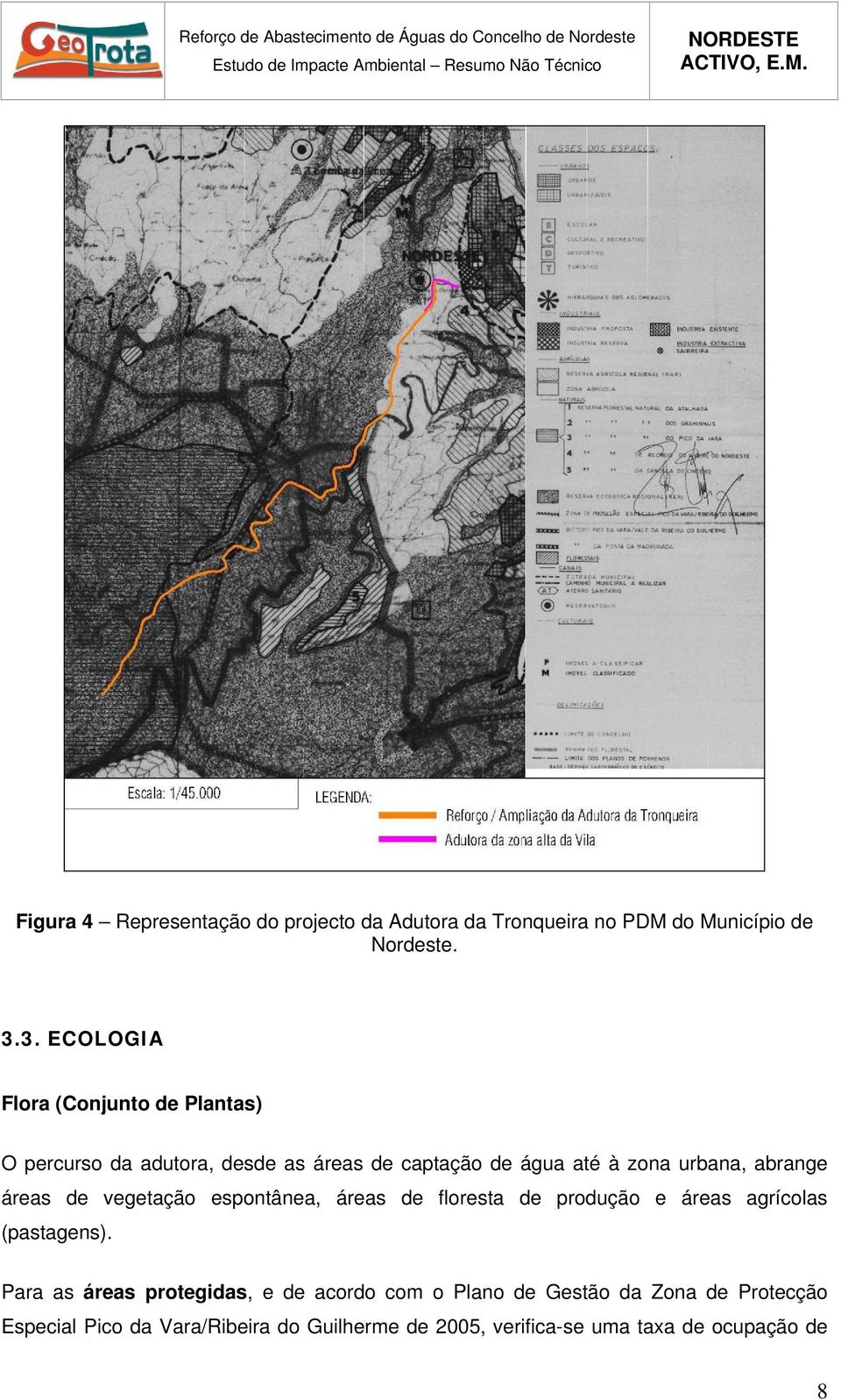 abrange áreas de vegetação espontânea, áreas de floresta de produção e áreas agrícolas (pastagens).