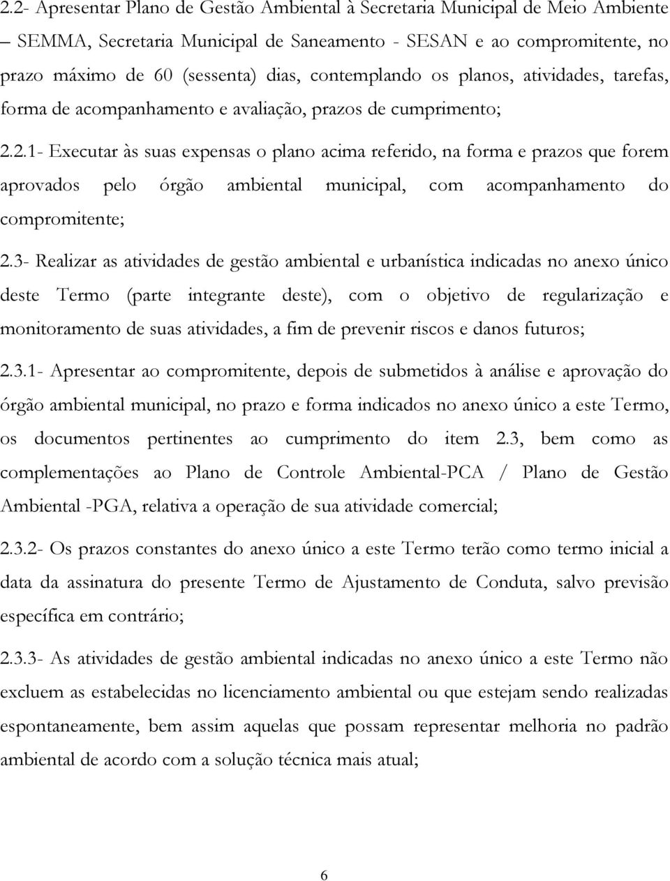 2.1- Executar às suas expensas o plano acima referido, na forma e prazos que forem aprovados pelo órgão ambiental municipal, com acompanhamento do compromitente; 2.