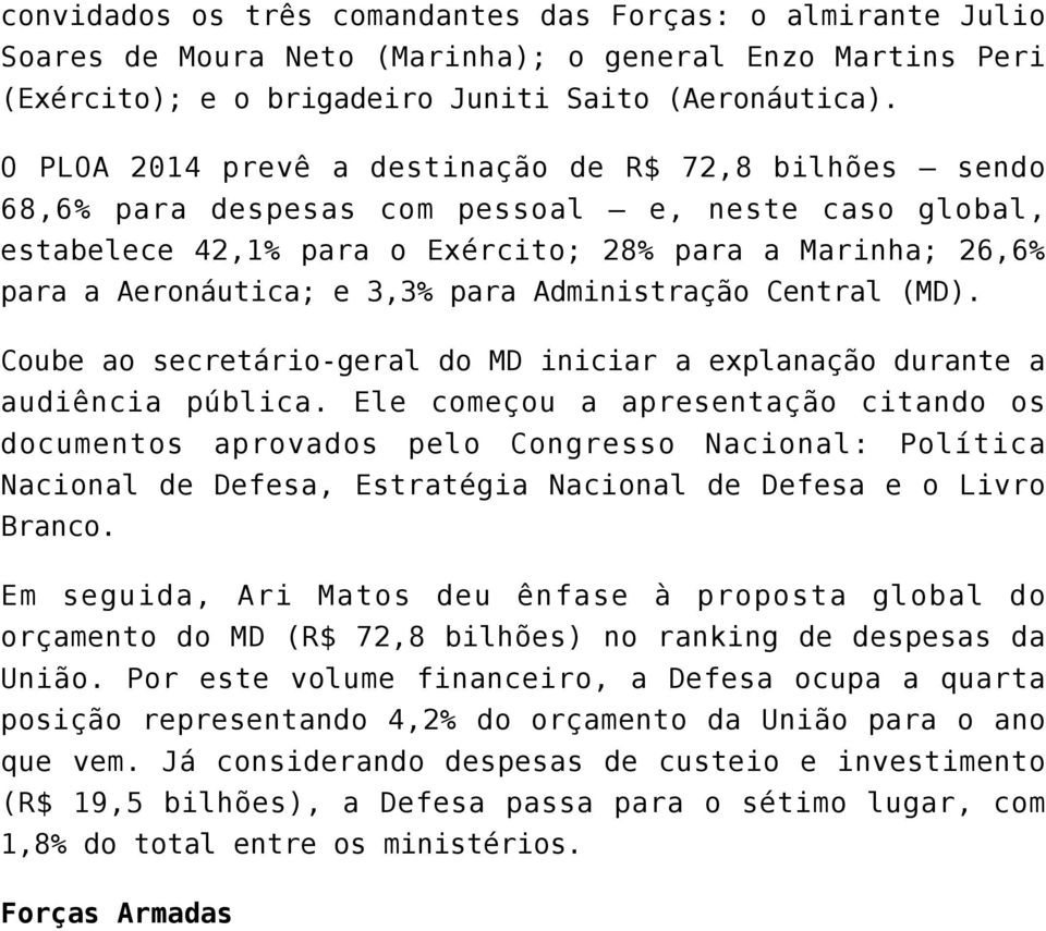 para Administração Central (MD). Coube ao secretário-geral do MD iniciar a explanação durante a audiência pública.