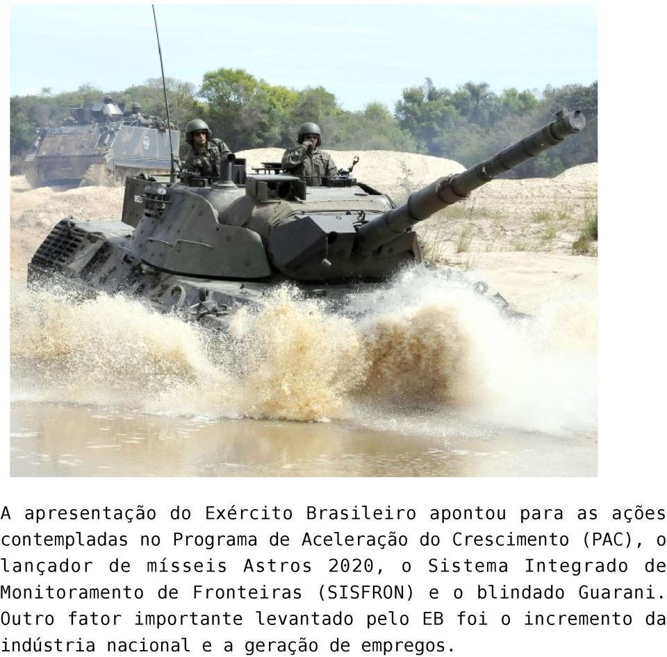 Integrado de Monitoramento de Fronteiras (SISFRON) e o blindado Guarani.