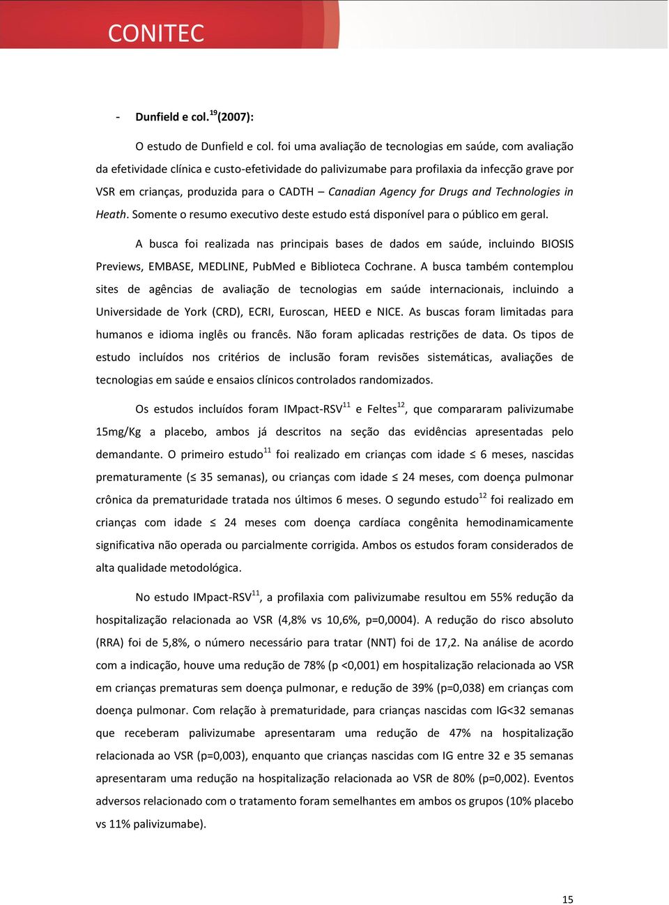 Canadian Agency for Drugs and Technologies in Heath. Somente o resumo executivo deste estudo está disponível para o público em geral.