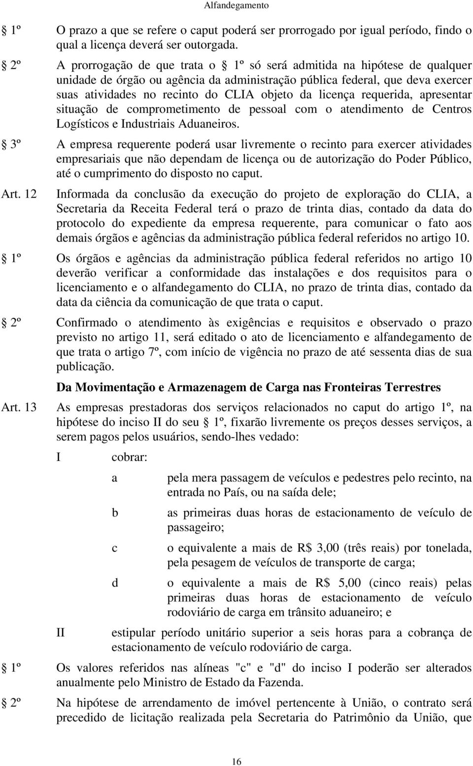 licença requerida, apresentar situação de comprometimento de pessoal com o atendimento de Centros Logísticos e ndustriais Aduaneiros.