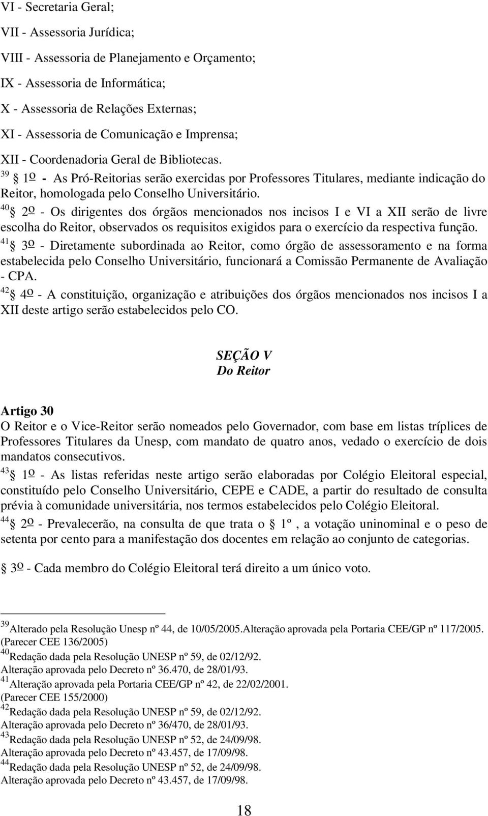 40 2 o - Os dirigentes dos órgãos mencionados nos incisos I e VI a XII serão de livre escolha do Reitor, observados os requisitos exigidos para o exercício da respectiva função.