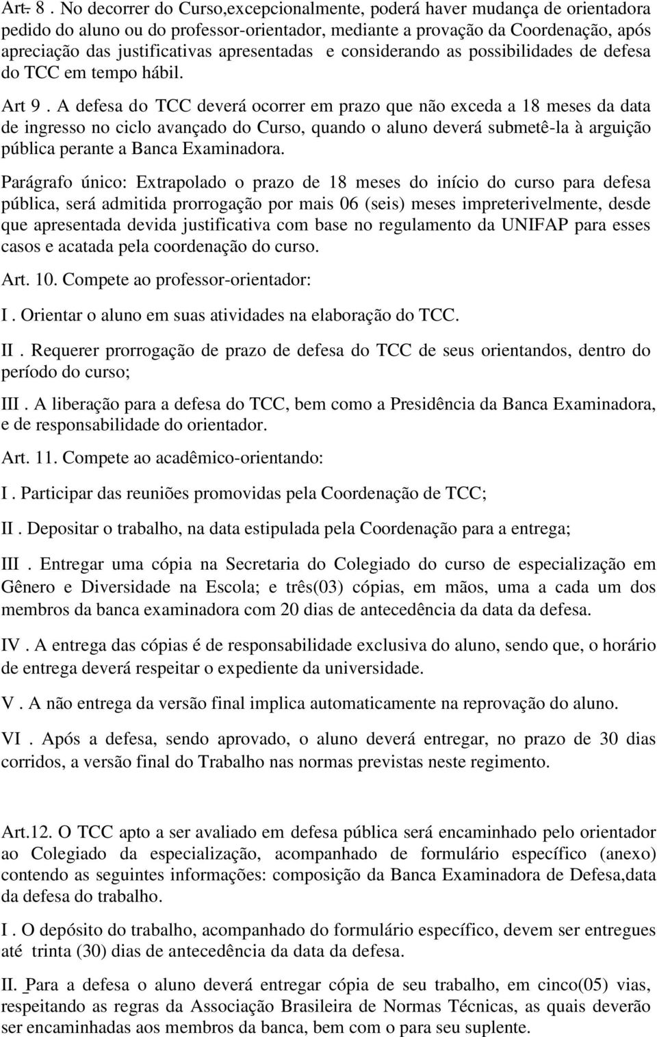 apresentadas e considerando as possibilidades de defesa do TCC em tempo hábil. Art 9.