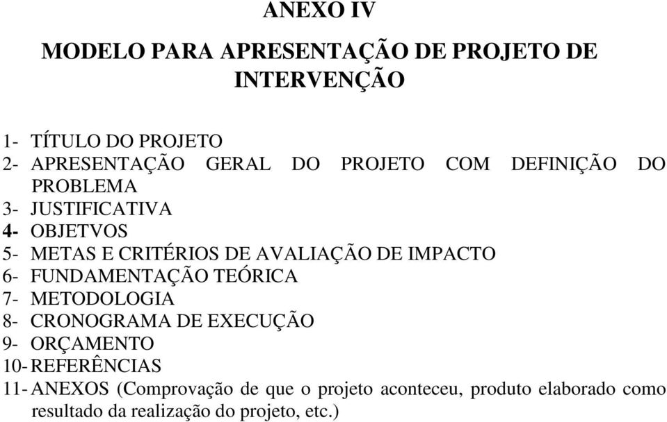 IMPACTO 6- FUNDAMENTAÇÃO TEÓRICA 7- METODOLOGIA 8- CRONOGRAMA DE EXECUÇÃO 9- ORÇAMENTO 10- REFERÊNCIAS 11-