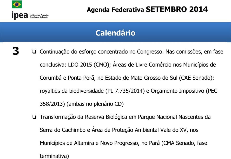 Mato Grosso do Sul (CAE Senado); royalties da biodiversidade (PL 7.