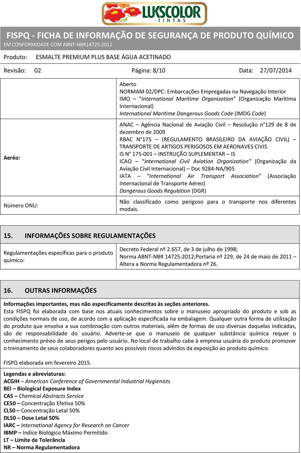 TRANSPORTE DE ARTIGOS PERIGOSOS EM AERONAVES CIVIS IS N 175-001 INSTRUÇÃO SUPLEMENTAR IS ICAO International Civil Aviation Organization (Organização da Aviação Civil Internacional) Doc 9284-NA/905