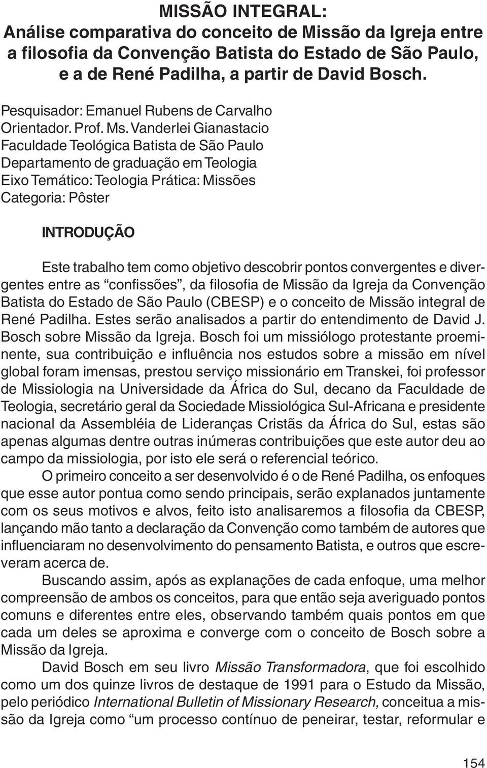 Vanderlei Gianastacio Faculdade Teológica Batista de São Paulo Departamento de graduação em Teologia Eixo Temático: Teologia Prática: Missões Categoria: Pôster INTRODUÇÃO Este trabalho tem como