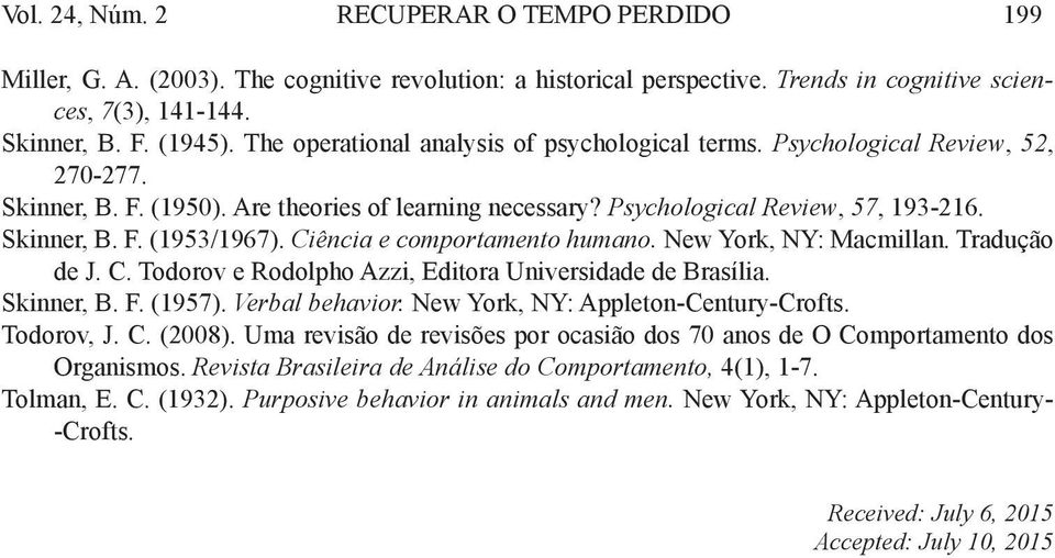 Ciência e comportamento humano. New York, NY: Macmillan. Tradução de J. C. Todorov e Rodolpho Azzi, Editora Universidade de Brasília. Skinner, B. F. (1957). Verbal behavior.