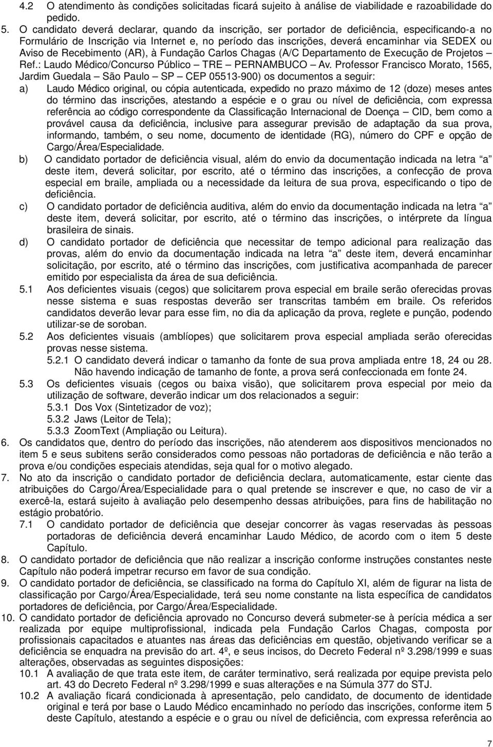 Aviso de Recebimento (AR), à Fundação Carlos Chagas (A/C Departamento de Execução de Projetos Ref.: Laudo Médico/Concurso Público TRE PERNAMBUCO Av.