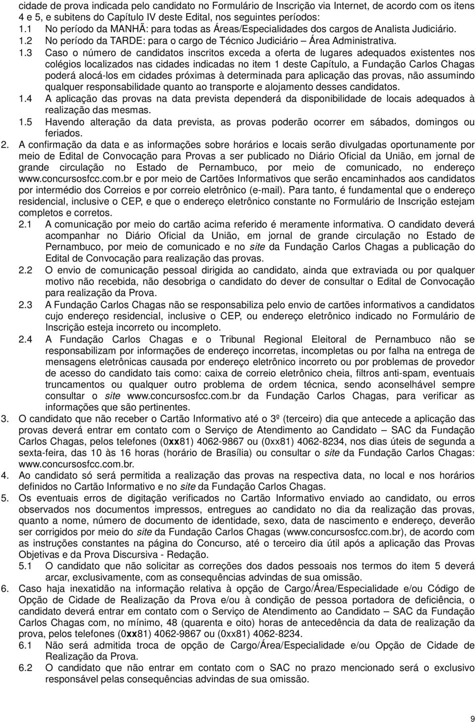 2 No período da TARDE: para o cargo de Técnico Judiciário Área Administrativa. 1.