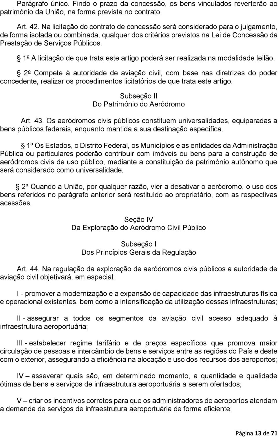 1 o A licitação de que trata este artigo poderá ser realizada na modalidade leilão.