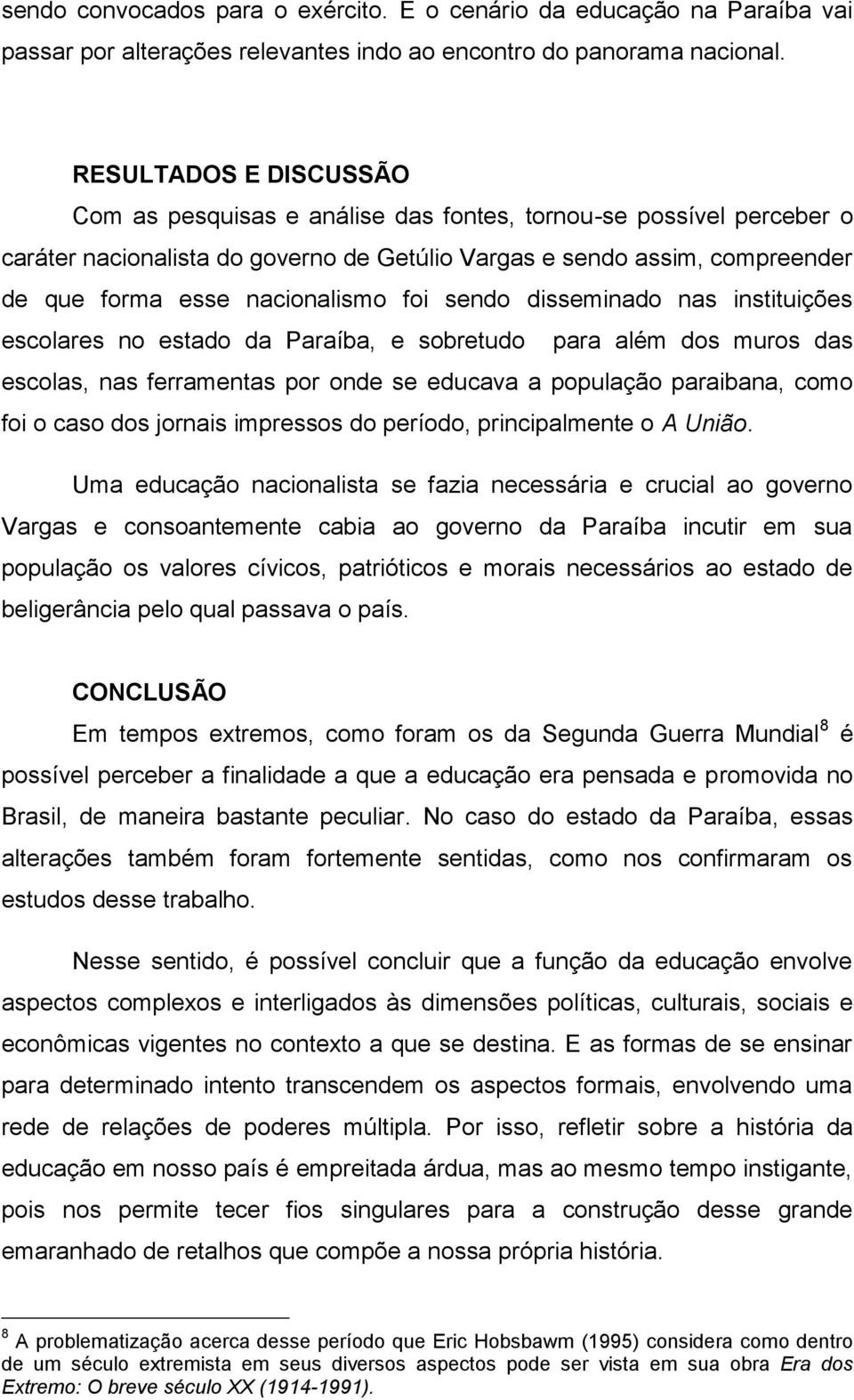 foi sendo disseminado nas instituições escolares no estado da Paraíba, e sobretudo para além dos muros das escolas, nas ferramentas por onde se educava a população paraibana, como foi o caso dos