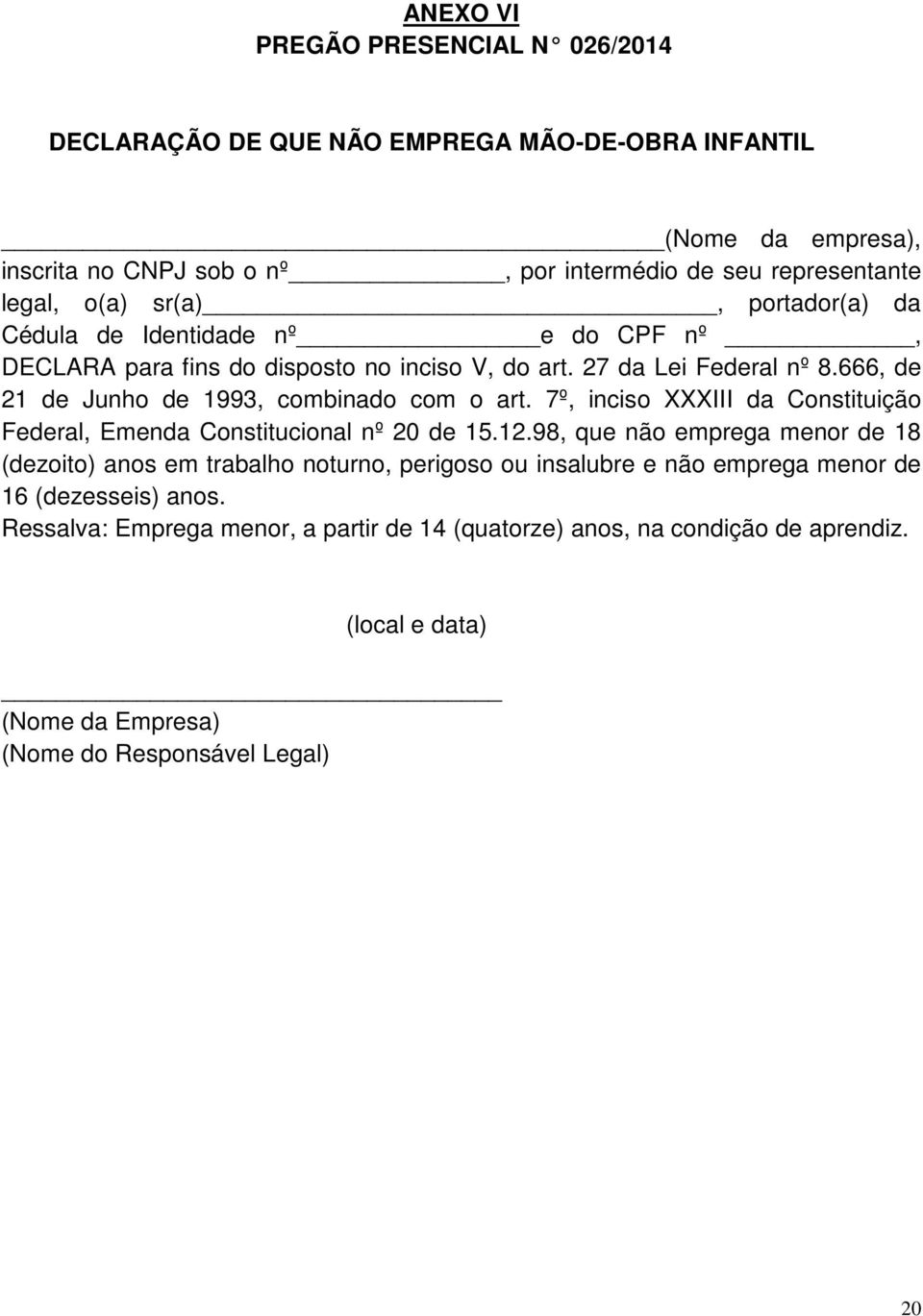 666, de 21 de Junho de 1993, combinado com o art. 7º, inciso XXXIII da Constituição Federal, Emenda Constitucional nº 20 de 15.12.