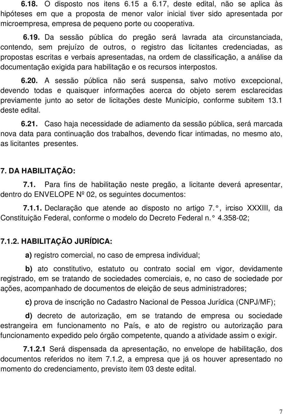 Da sessão pública do pregão será lavrada ata circunstanciada, contendo, sem prejuízo de outros, o registro das licitantes credenciadas, as propostas escritas e verbais apresentadas, na ordem de