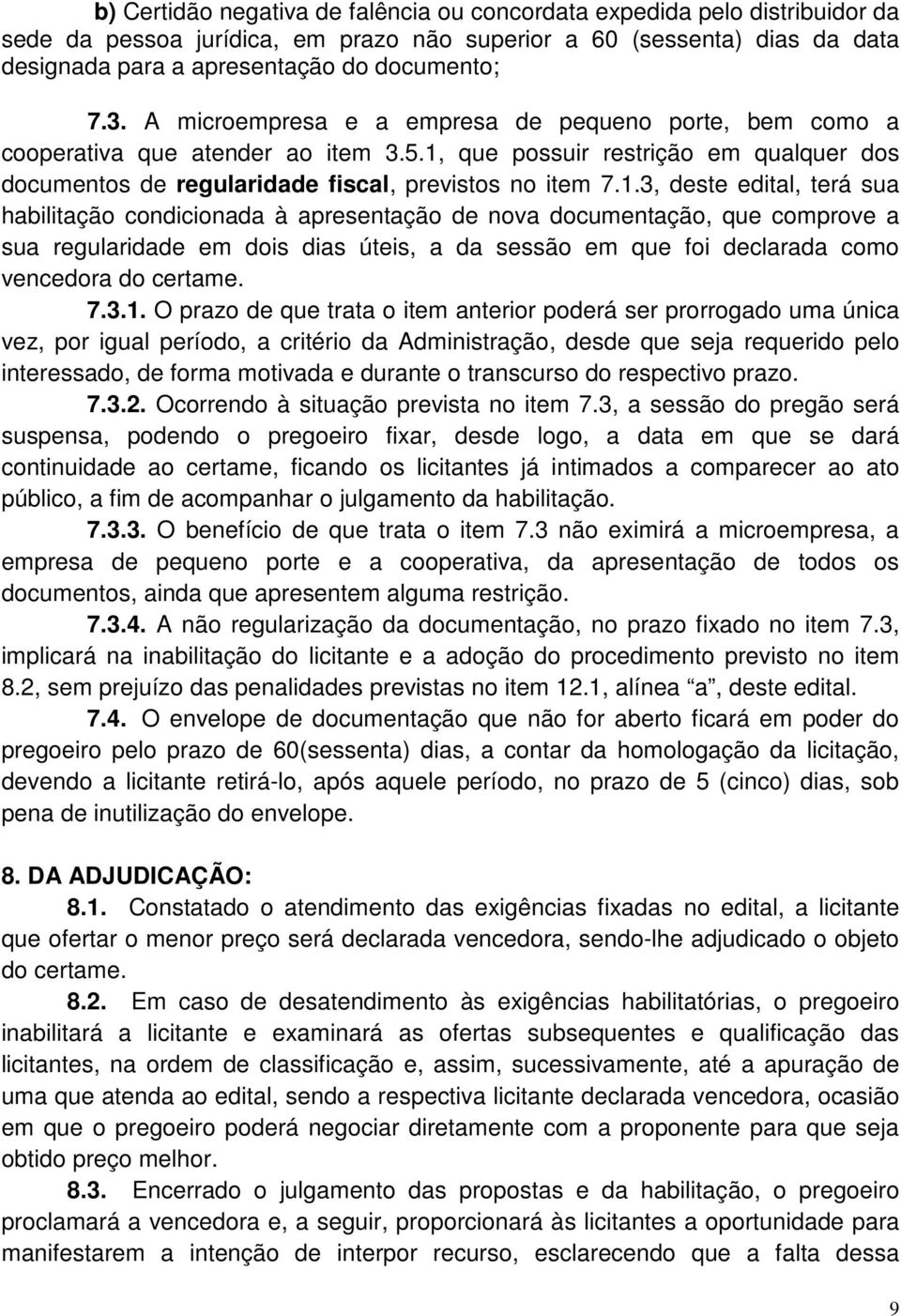 que possuir restrição em qualquer dos documentos de regularidade fiscal, previstos no item 7.1.