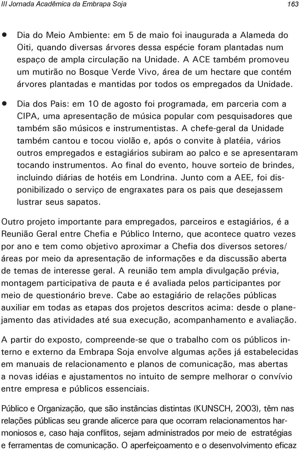 Dia dos Pais: em 10 de agosto foi programada, em parceria com a CIPA, uma apresentação de música popular com pesquisadores que também são músicos e instrumentistas.