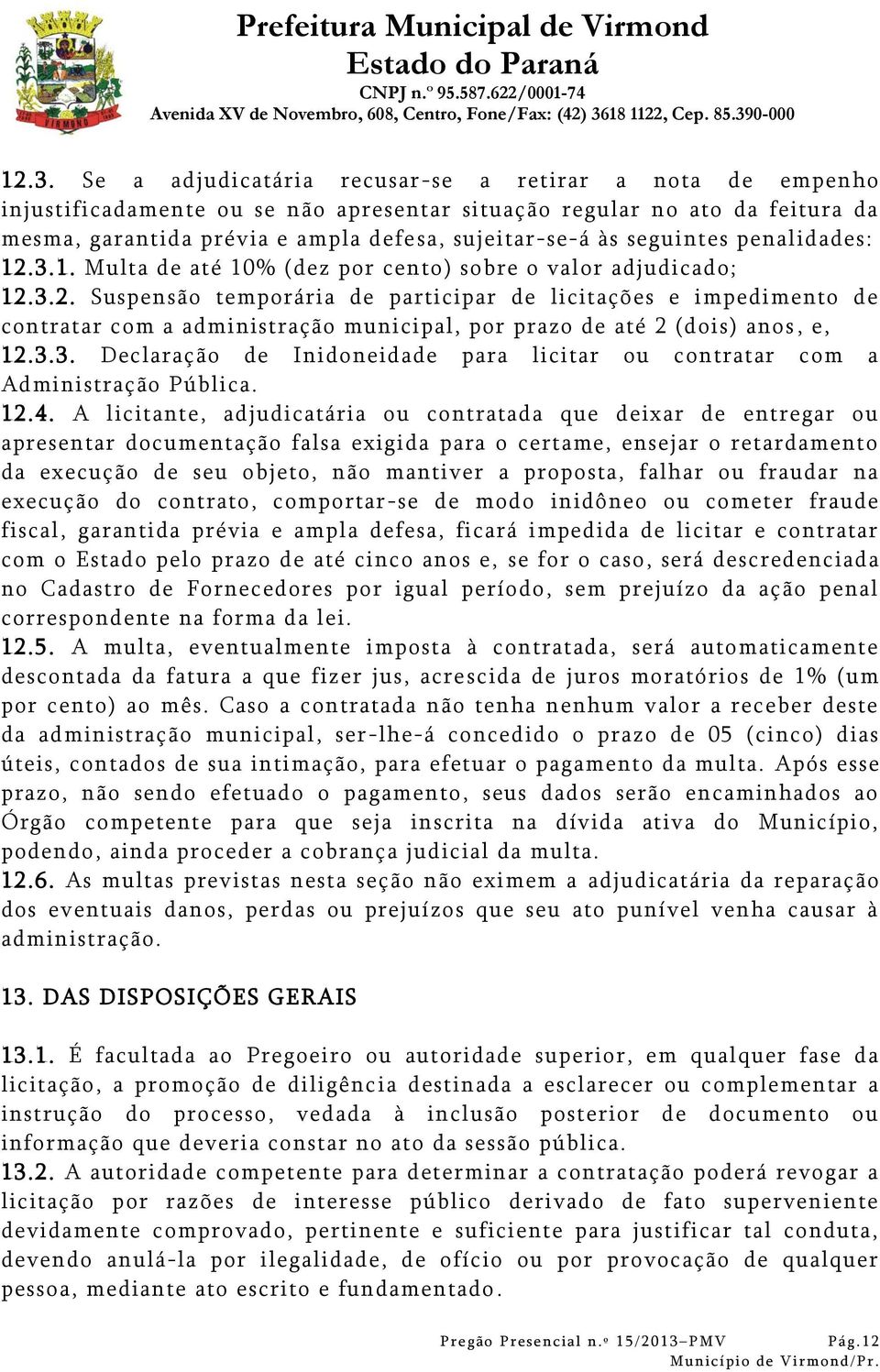 3.3. Declaração de Inidoneidade para licitar ou contratar com a Administração Pública. 12.4.