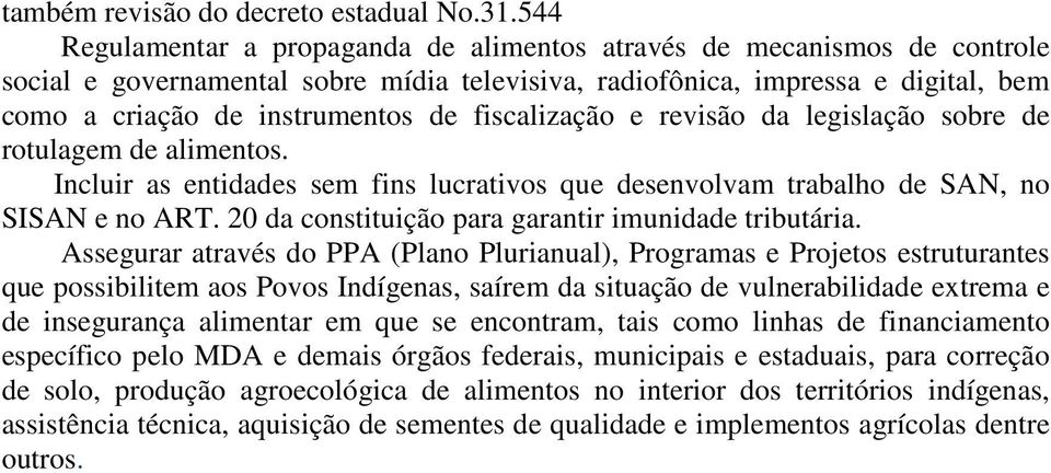 fiscalização e revisão da legislação sobre de rotulagem de alimentos. Incluir as entidades sem fins lucrativos que desenvolvam trabalho de SAN, no SISAN e no ART.