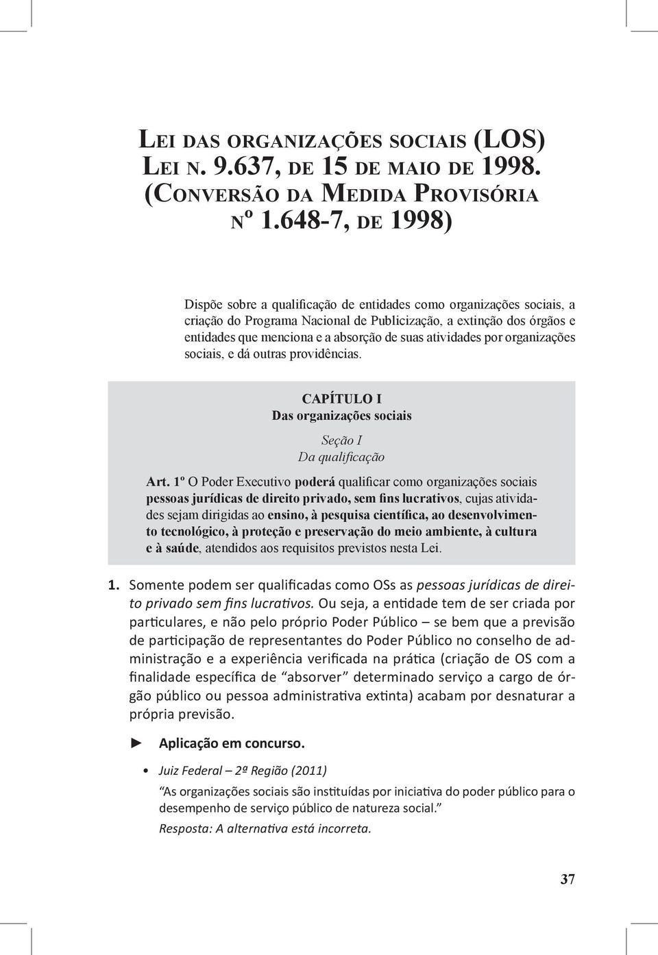 atividades por organizações sociais, e dá outras providências. CAPÍTULO I Das organizações sociais Seção I Da qualificação Art.