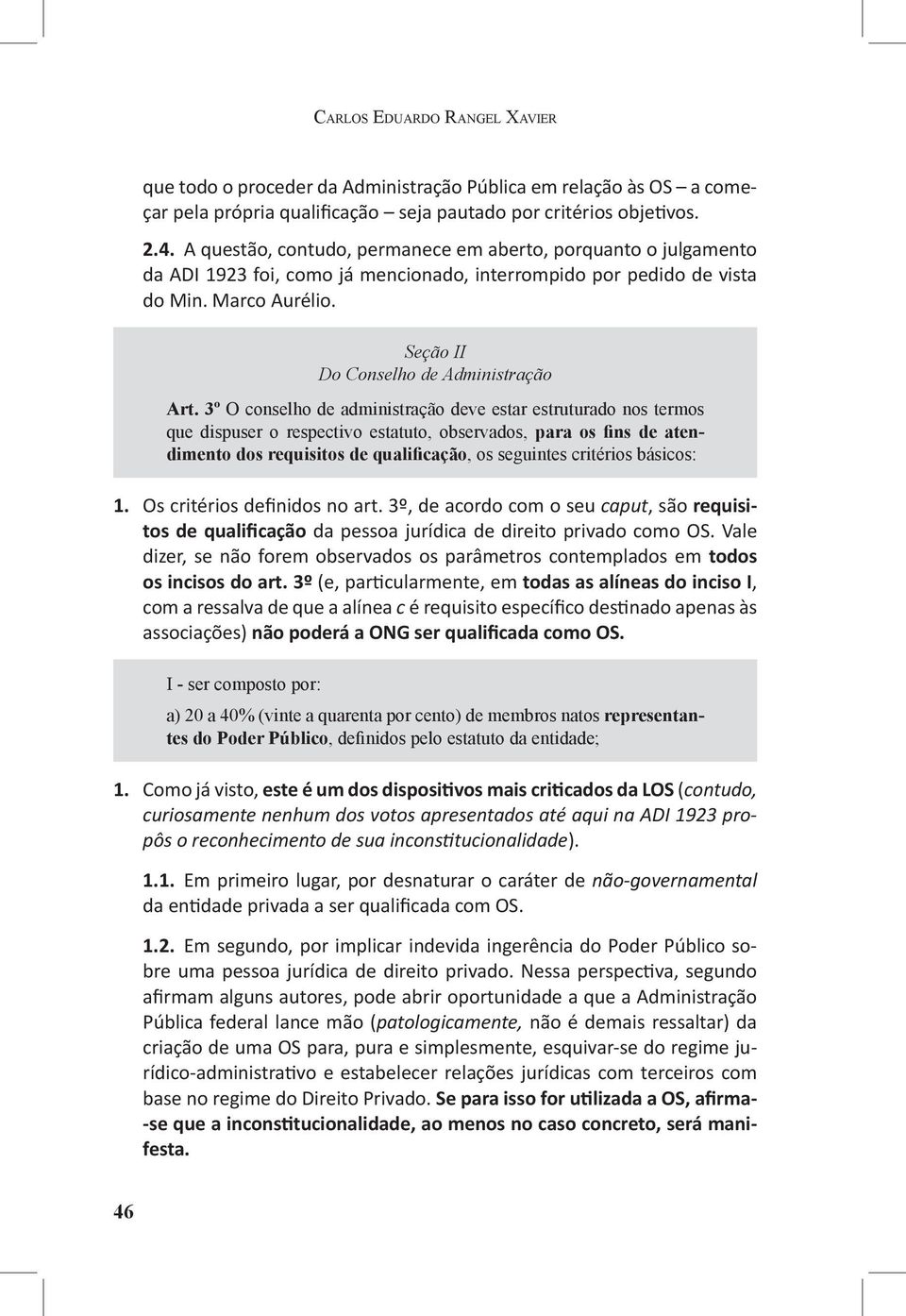 3º O conselho de administração deve estar estruturado nos termos que dispuser o respectivo estatuto, observados, para os fins de atendimento dos requisitos de qualificação, os seguintes critérios