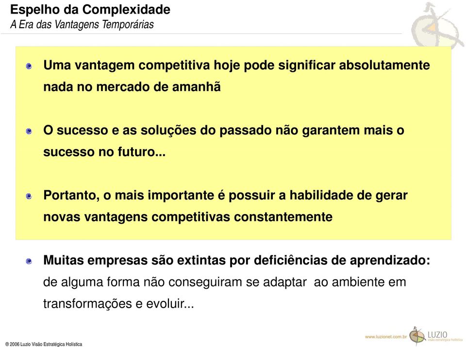 .. Portanto, o mais importante é possuir a habilidade de gerar novas vantagens competitivas constantemente Muitas