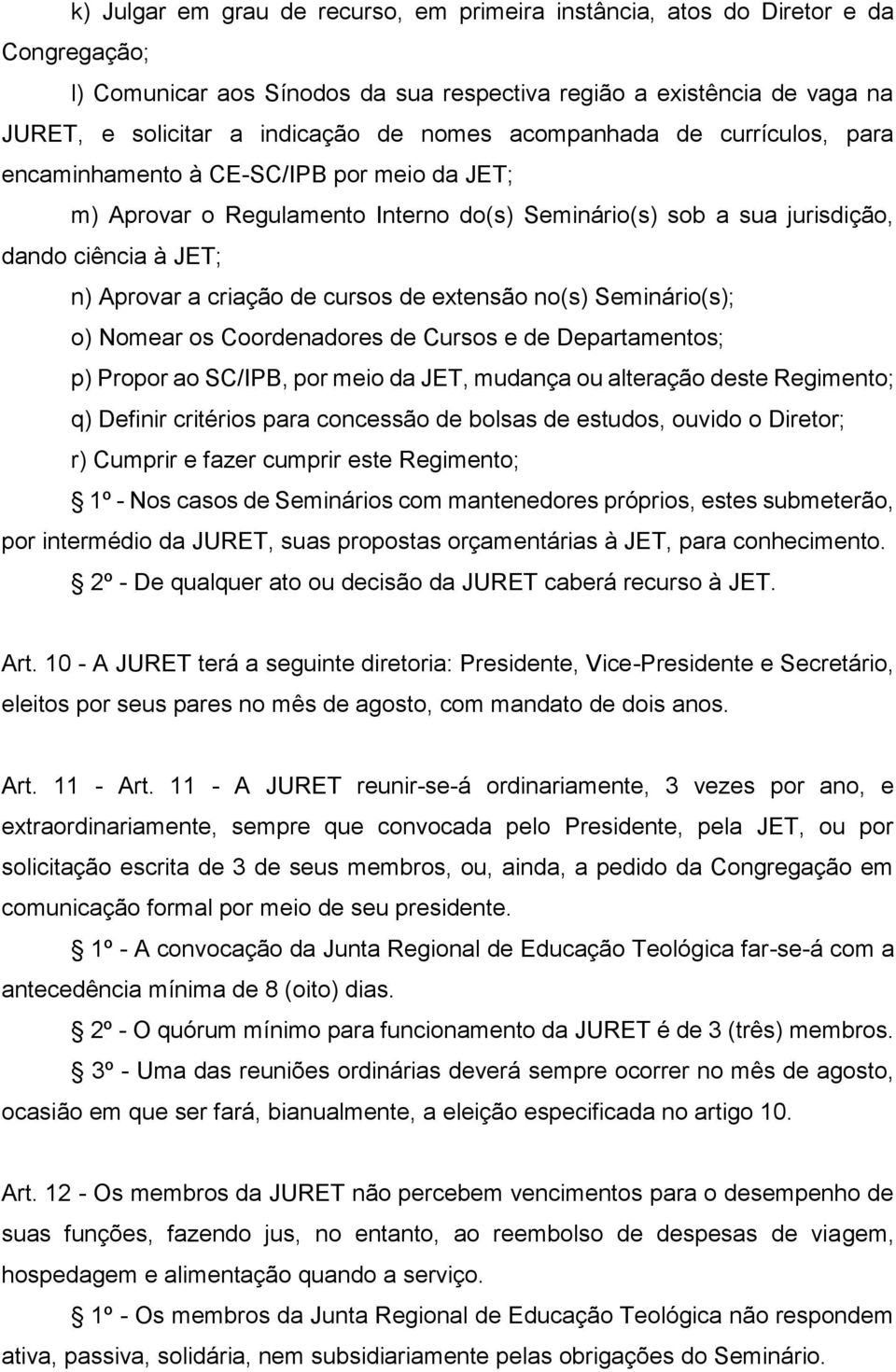 de cursos de extensão no(s) Seminário(s); o) Nomear os Coordenadores de Cursos e de Departamentos; p) Propor ao SC/IPB, por meio da JET, mudança ou alteração deste Regimento; q) Definir critérios