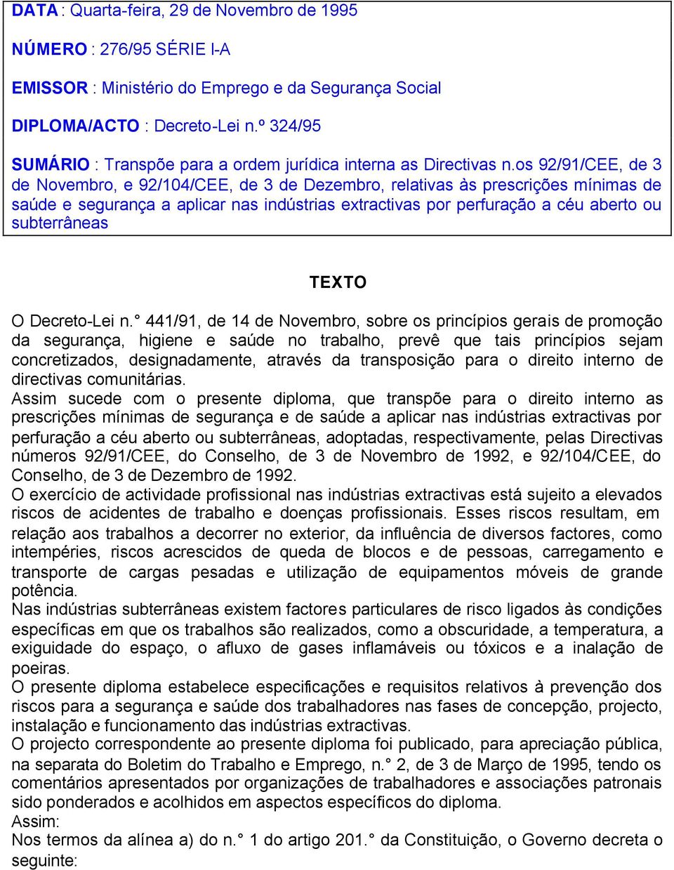 os 92/91/CEE, de 3 de Novembro, e 92/104/CEE, de 3 de Dezembro, relativas às prescrições mínimas de saúde e segurança a aplicar nas indústrias extractivas por perfuração a céu aberto ou subterrâneas