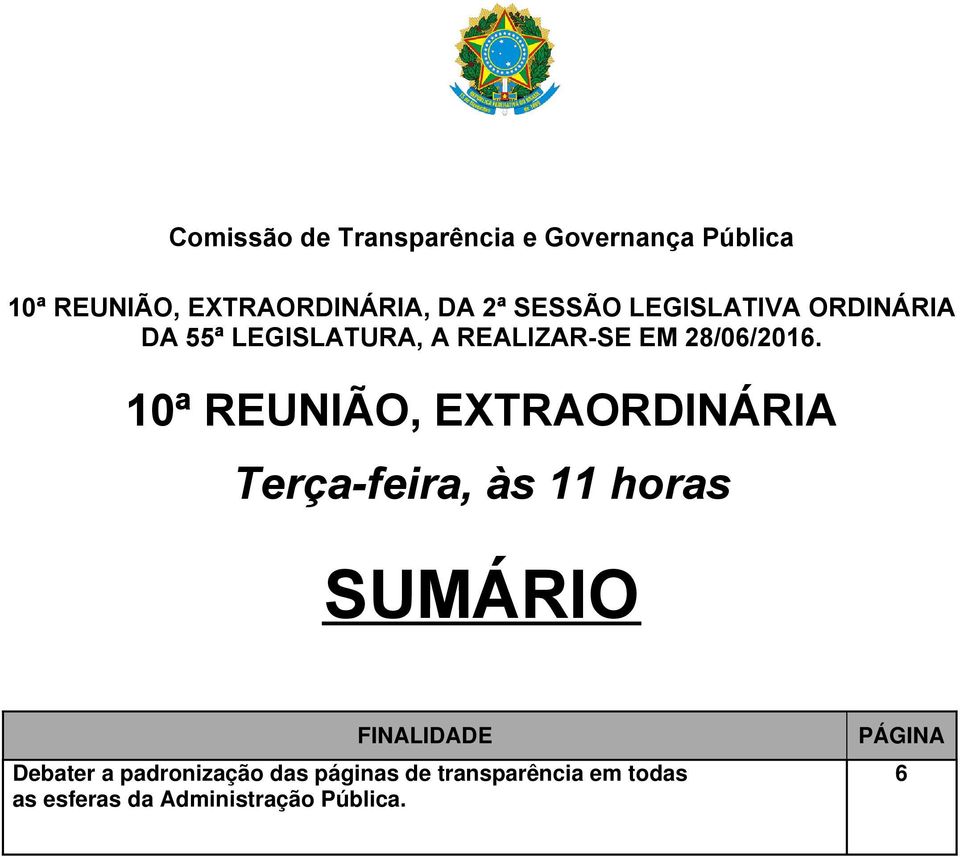 10ª REUNIÃO, EXTRAORDINÁRIA Terça-feira, às 11 horas SUMÁRIO FINALIDADE Debater a