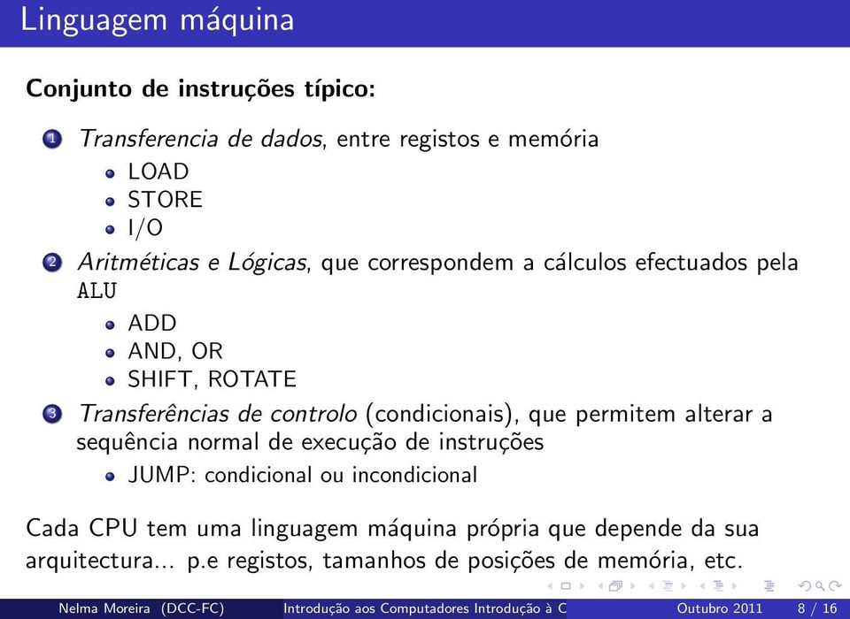 sequência normal de execução de instruções JUMP: condicional ou incondicional Cada CPU tem uma linguagem máquina própria que depende da sua