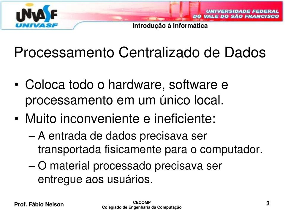 Muito inconveniente e ineficiente: A entrada de dados precisava ser