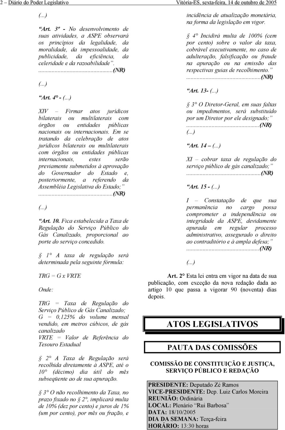 ..) Art. 4 - (...) XIV Firmar atos jurídicos bilaterais ou multilaterais com órgãos ou entidades públicas nacionais ou internacionais.