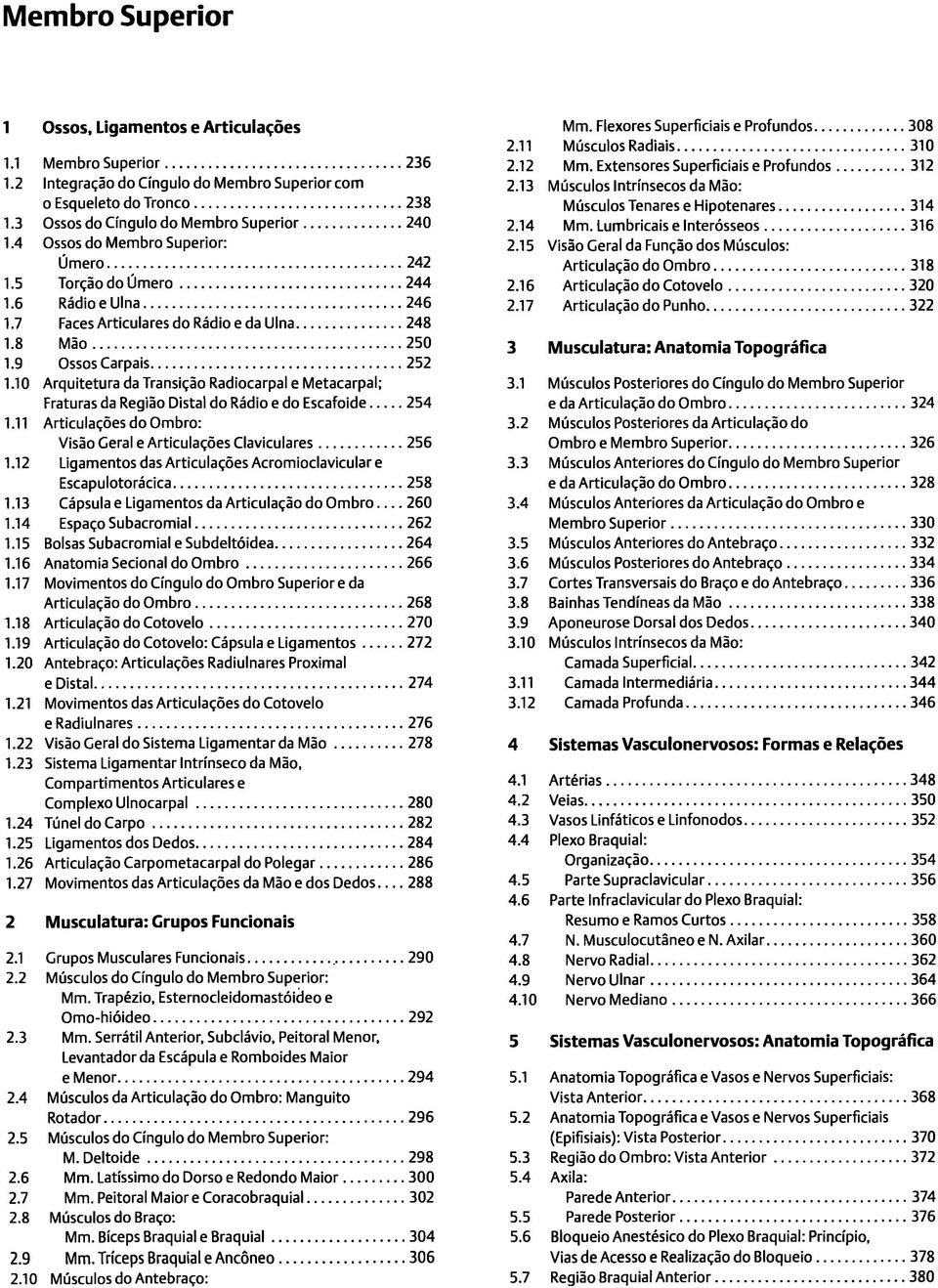 10 Arquitetura da Transição Radiocarpal e Metacarpal; Fraturas da Região Distai do Rádio e do Escafoide 254 1.11 Articulações do Ombro: Visão Geral e Articulações Claviculares 256 1.