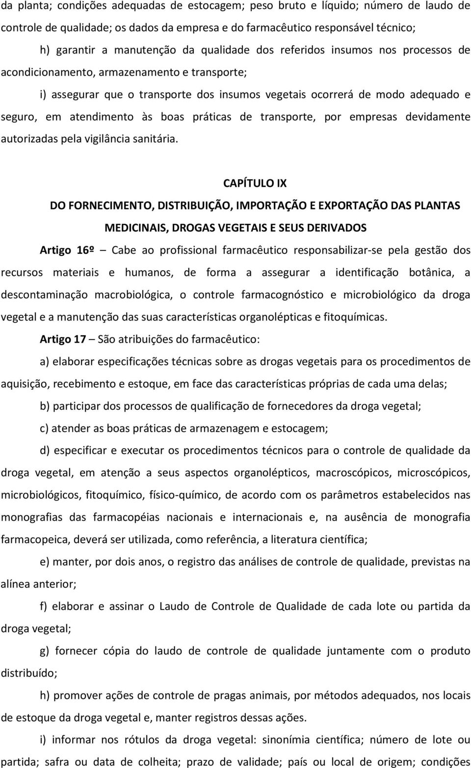 boas práticas de transporte, por empresas devidamente autorizadas pela vigilância sanitária.