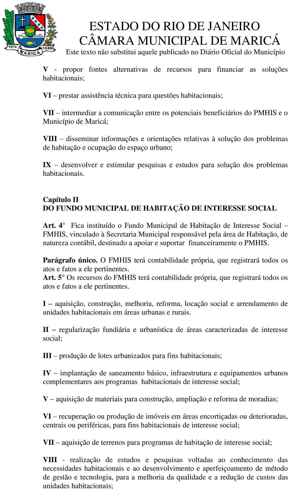 pesquisas e estudos para solução dos problemas habitacionais. Capítulo II DO FUNDO MUNICIPAL DE HABITAÇÃO DE INTERESSE SOCIAL Art.