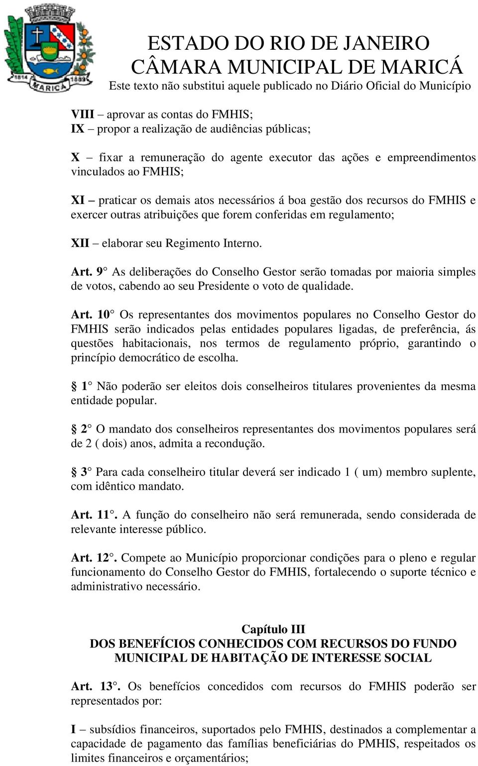 9 As deliberações do Conselho Gestor serão tomadas por maioria simples de votos, cabendo ao seu Presidente o voto de qualidade. Art.