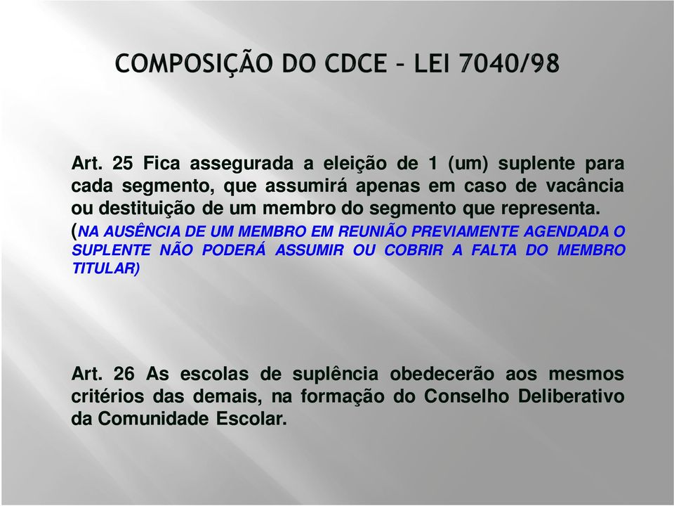 (NA AUSÊNCIA DE UM MEMBRO EM REUNIÃO PREVIAMENTE AGENDADA O SUPLENTE NÃO PODERÁ ASSUMIR OU COBRIR A FALTA