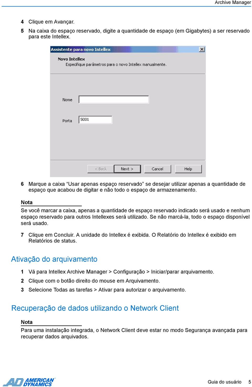 Nota Se você marcar a caixa, apenas a quantidade de espaço reservado indicado será usado e nenhum espaço reservado para outros Intellexes será utilizado.