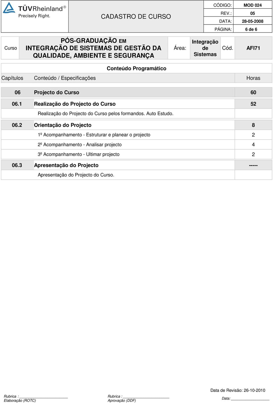 2 Orientação do Projecto 8 1º Acompanhamento - Estruturar e planear o projecto 2 2º