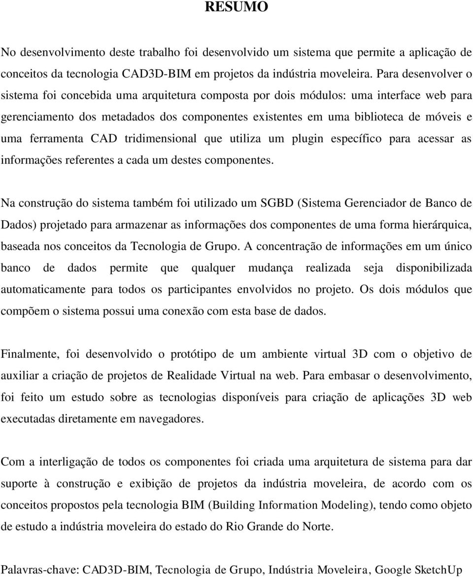 ferramenta CAD tridimensional que utiliza um plugin específico para acessar as informações referentes a cada um destes componentes.