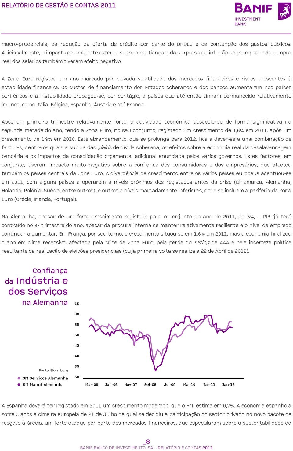 A Zona Euro registou um ano marcado por elevada volatilidade dos mercados financeiros e riscos crescentes à estabilidade financeira.