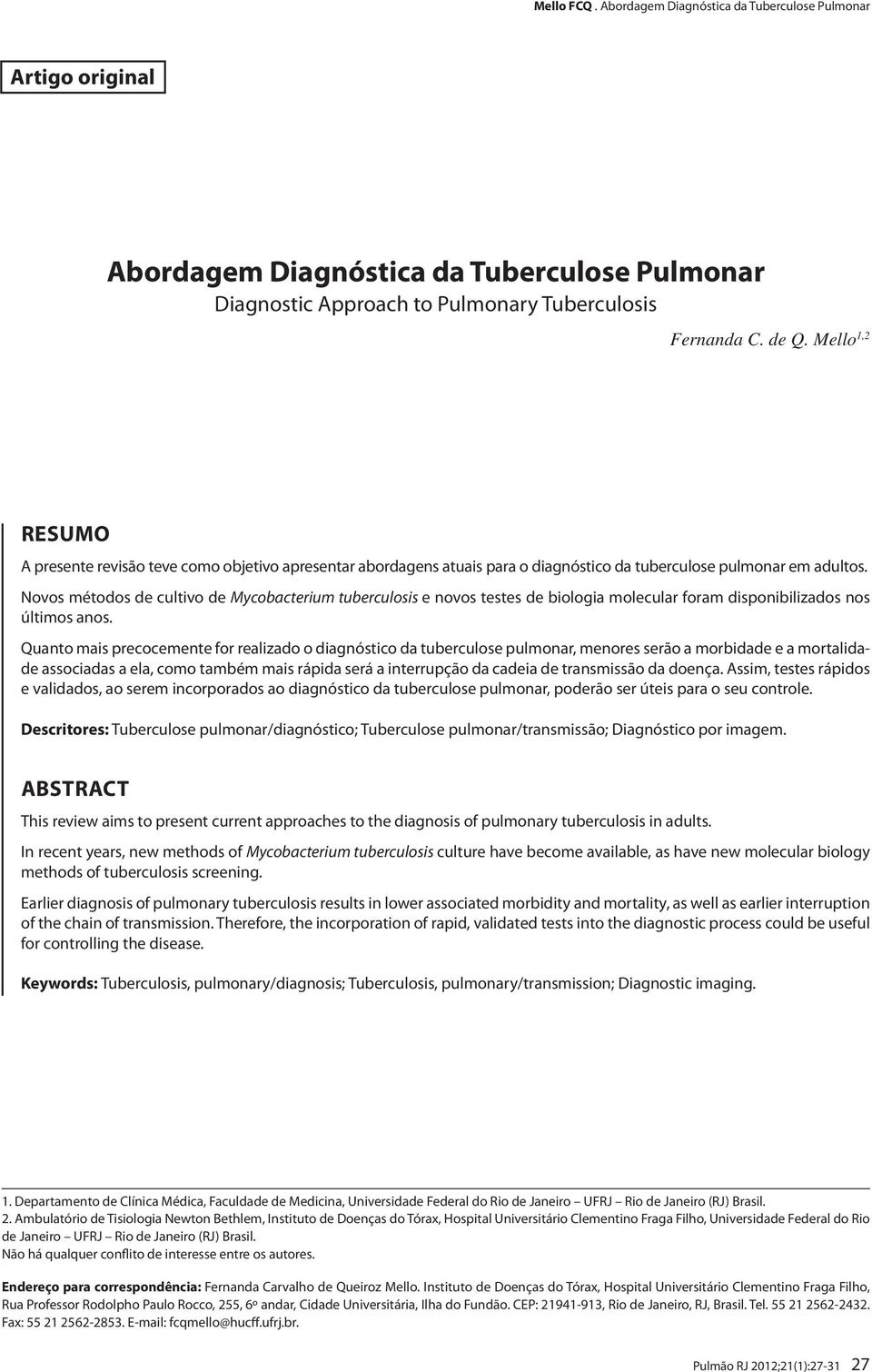 Novos métodos de cultivo de Mycobacterium tuberculosis e novos testes de biologia molecular foram disponibilizados nos últimos anos.