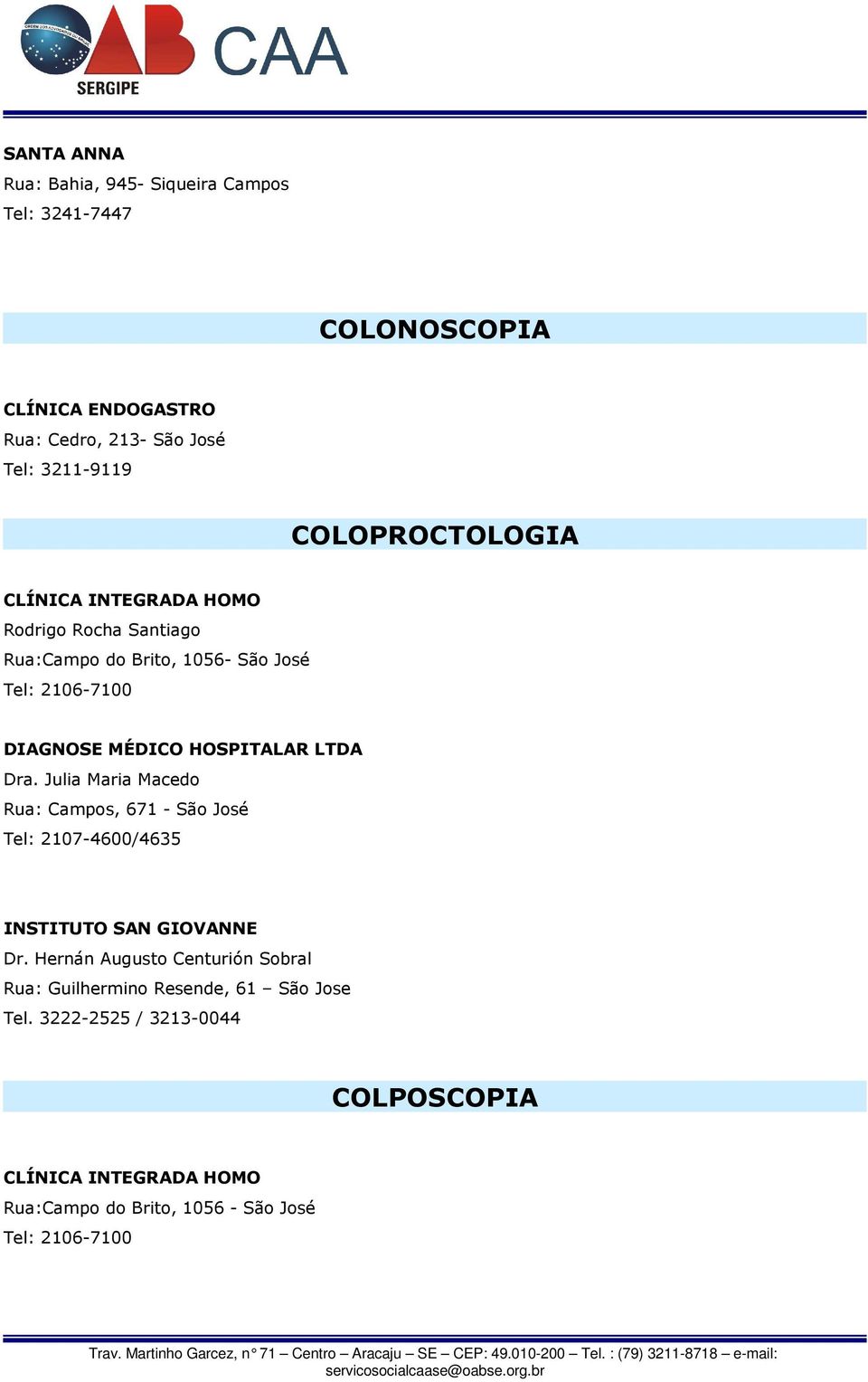 LTDA Dra. Julia Maria Macedo Rua: Campos, 671 - São José Tel: 2107-4600/4635 INSTITUTO SAN GIOVANNE Dr.