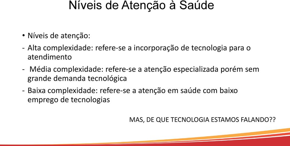 atenção especializada porém sem grande demanda tecnológica - Baixa complexidade: