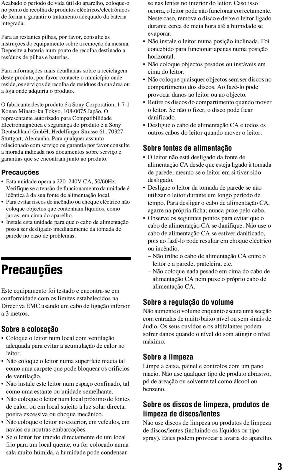 Para informações mais detalhadas sobre a reciclagem deste produto, por favor contacte o município onde reside, os serviços de recolha de resíduos da sua área ou a loja onde adquiriu o produto.